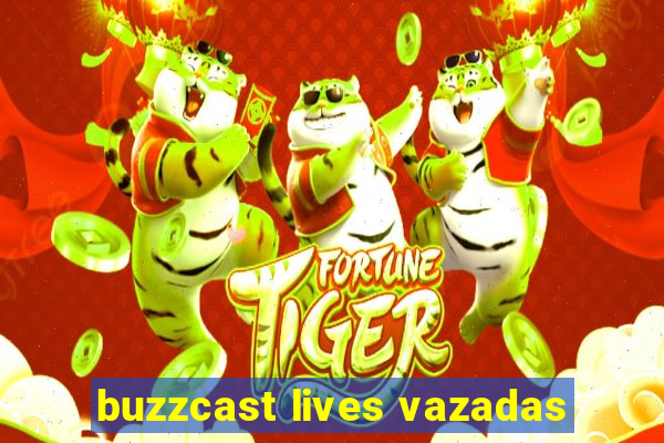 buzzcast lives vazadas